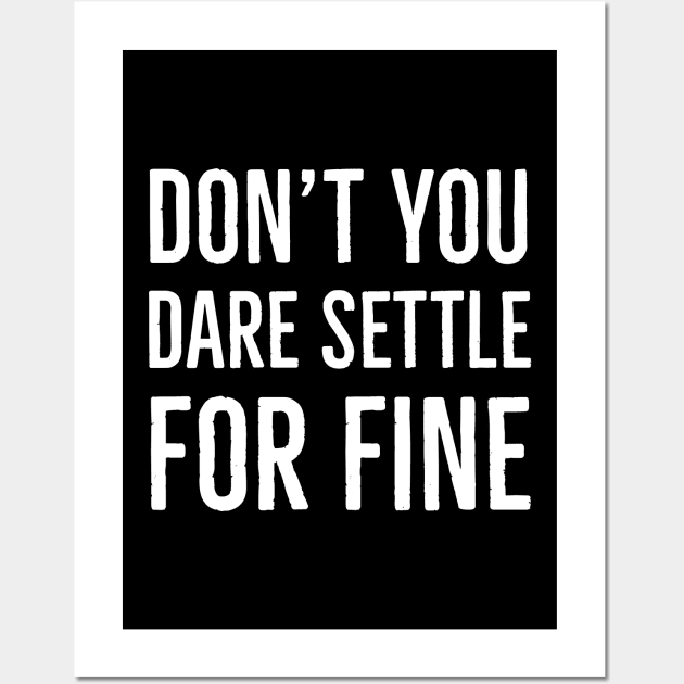 Don't You Dare Settle For Fine Wall Art by Suzhi Q